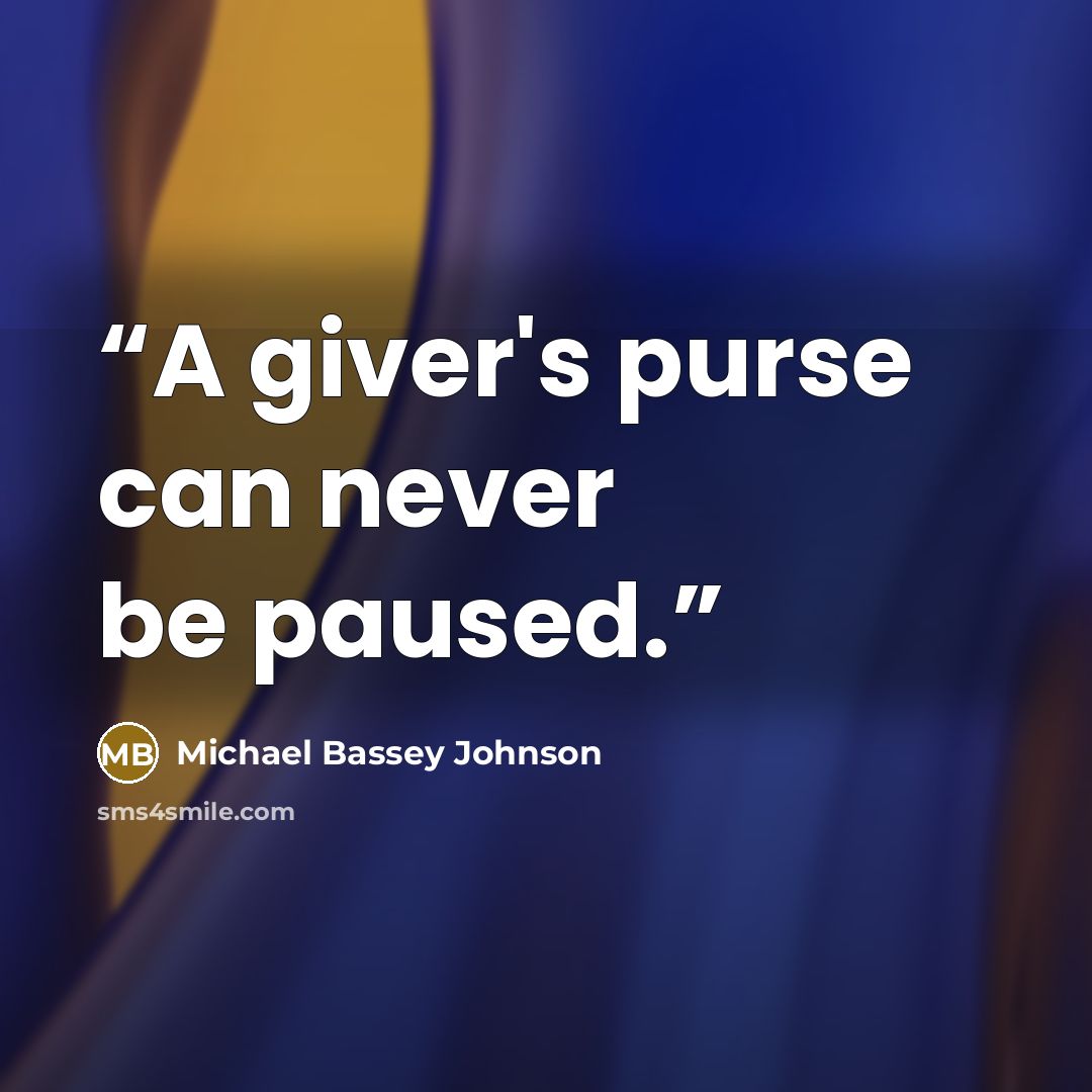 “A giver's purse can never be paused.” quote by Michael Bassey Johnson