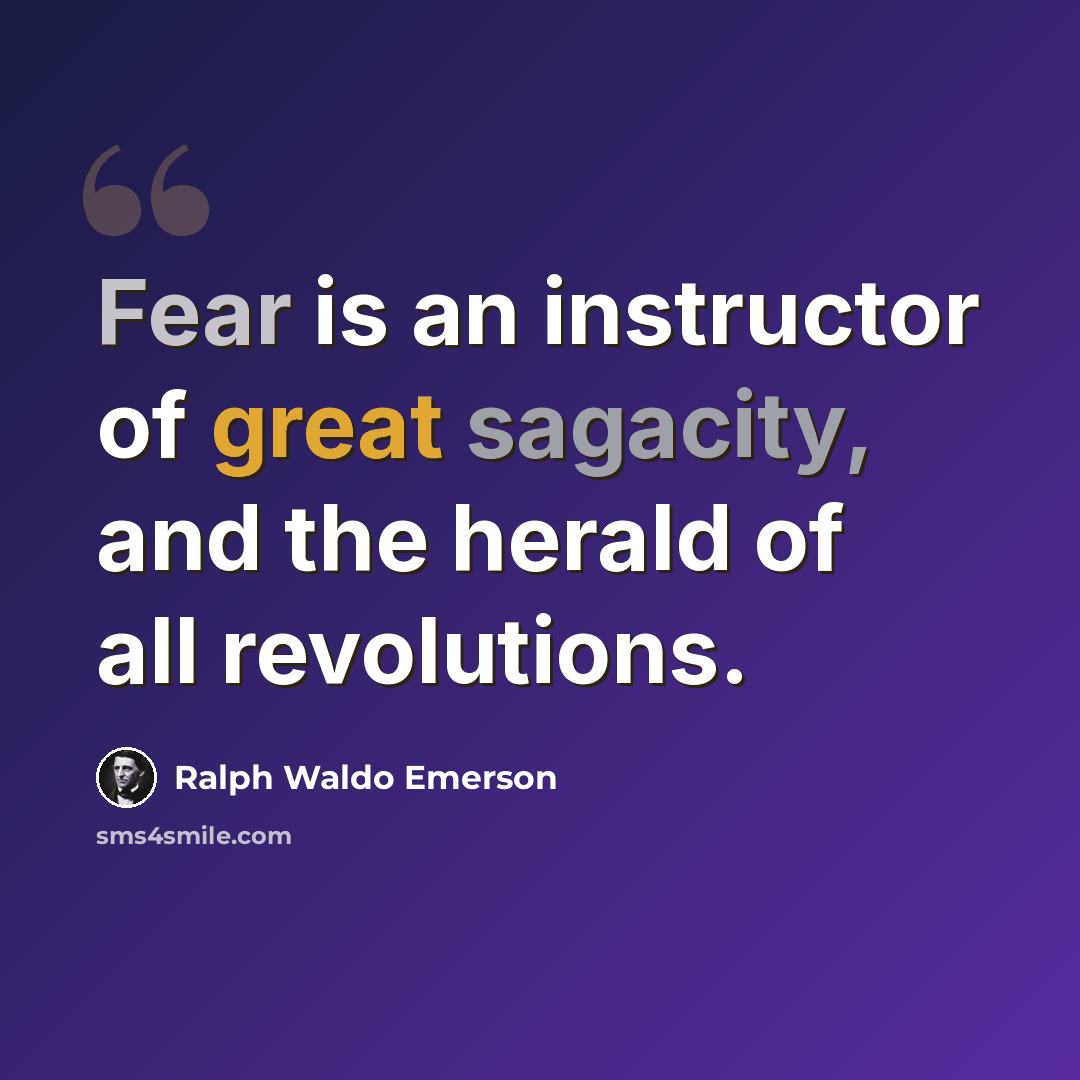 “Fear is an instructor of great sagacity, and the herald of all revolutions.” quote by Ralph Waldo Emerson