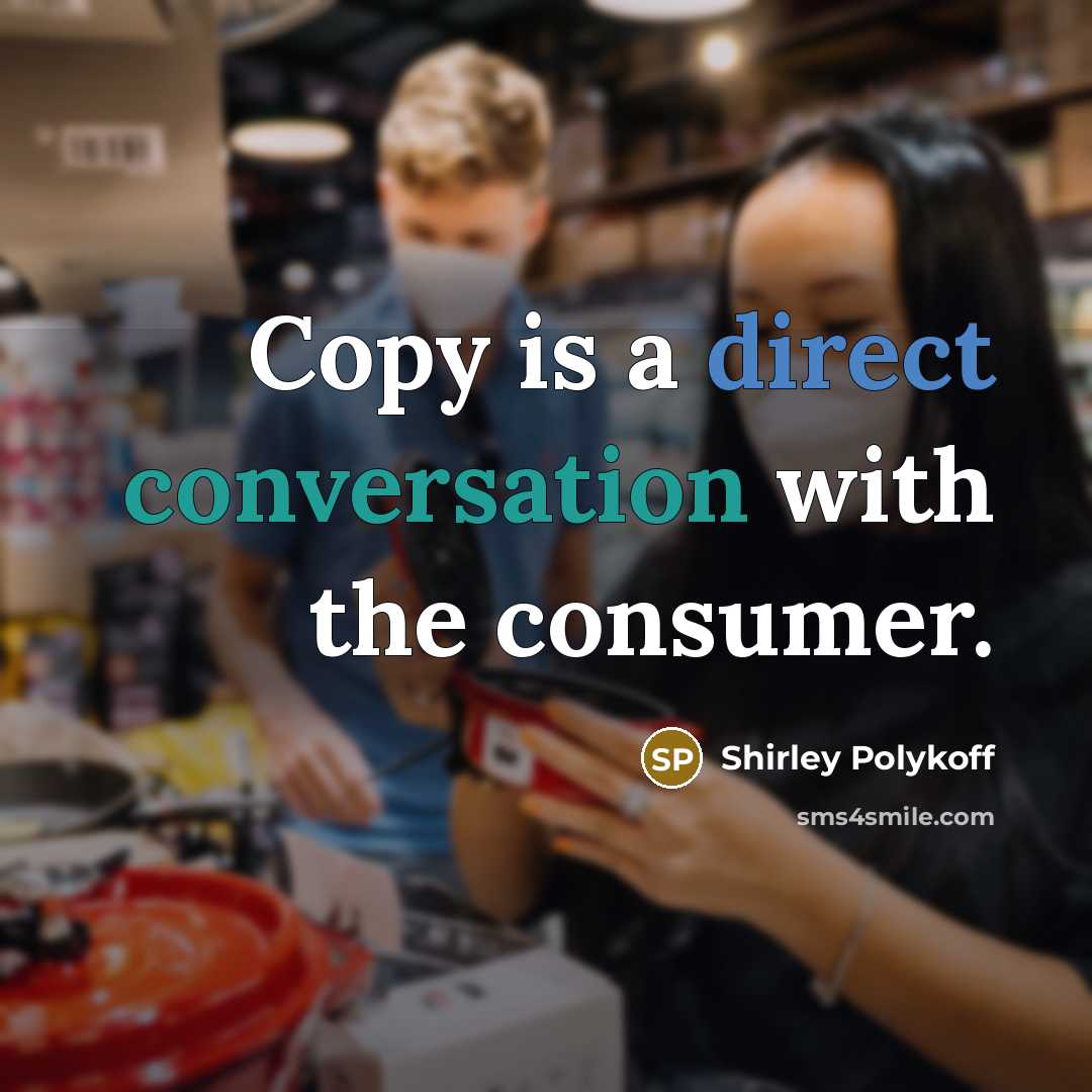 “Copy is a direct conversation with the consumer.” quote by Shirley Polykoff
