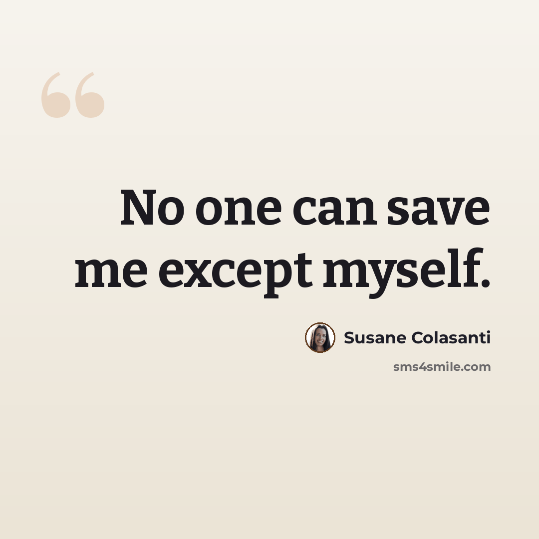“No one can save me except myself.” quote by Susane Colasanti
