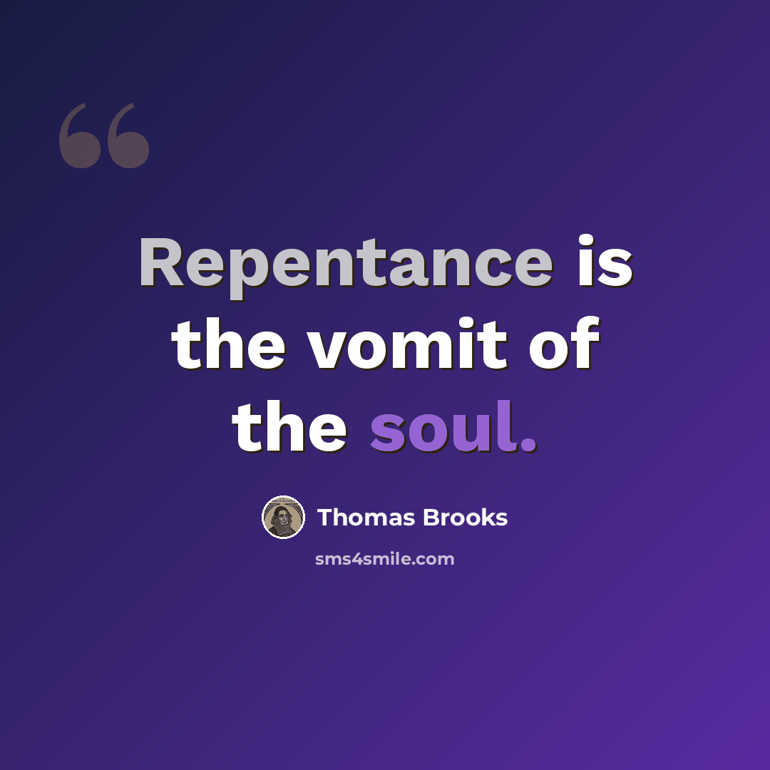 “Repentance is the vomit of the soul.” quote by Thomas Brooks