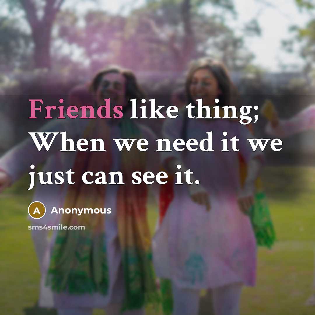 “Friends like thing; When we need it we just can see it.” quote by Anonymous