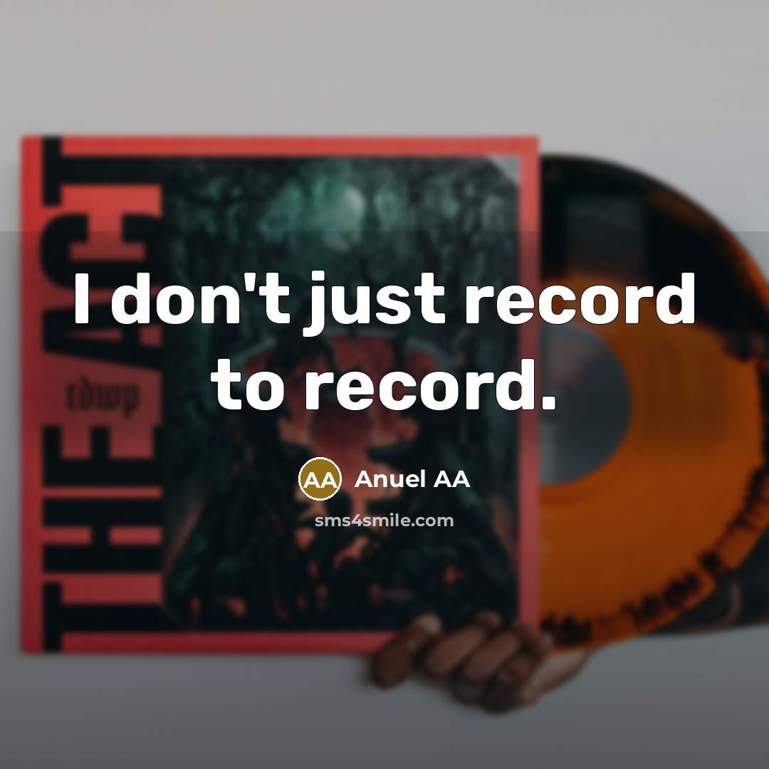 “I don't just record to record.” quote by Anuel AA