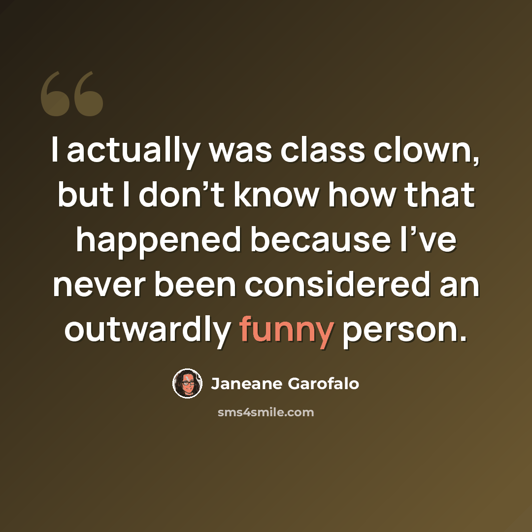 “I actually was class clown, but I don't know how that happened because I've never been considered an outwardly funny person.” quote by Janeane Garofalo