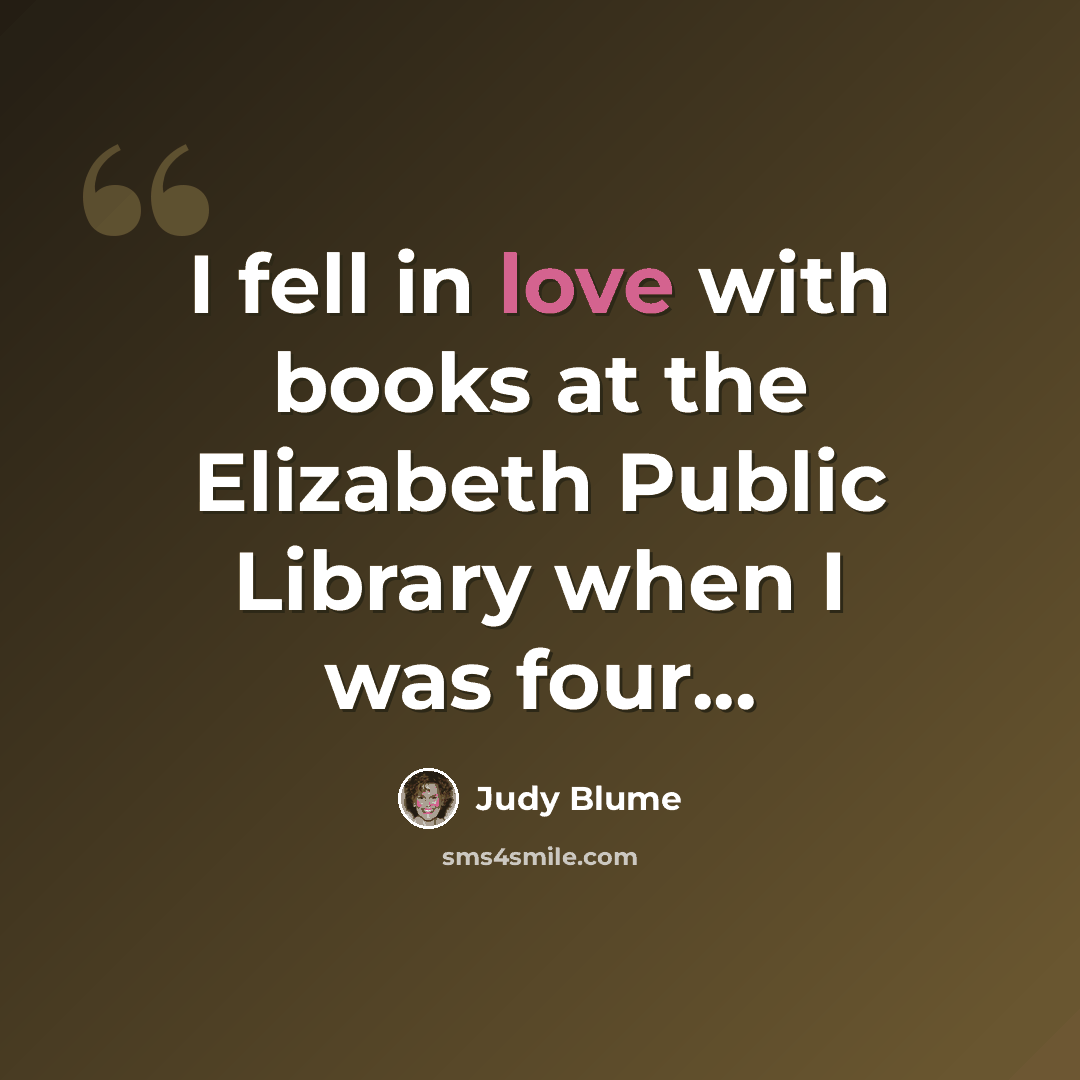 “I fell in love with books at the Elizabeth Public Library when I was four...” quote by Judy Blume