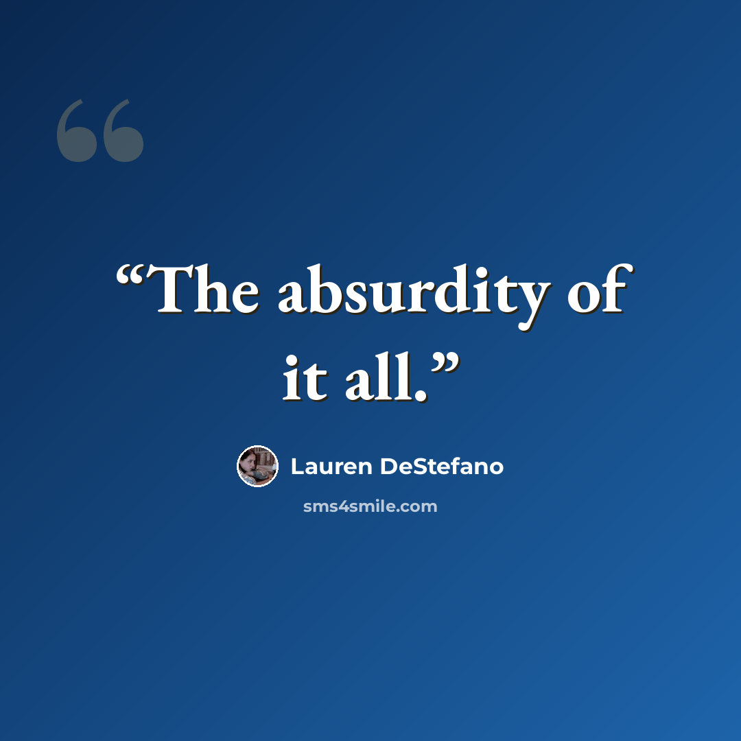 “The absurdity of it all.” quote by Lauren DeStefano