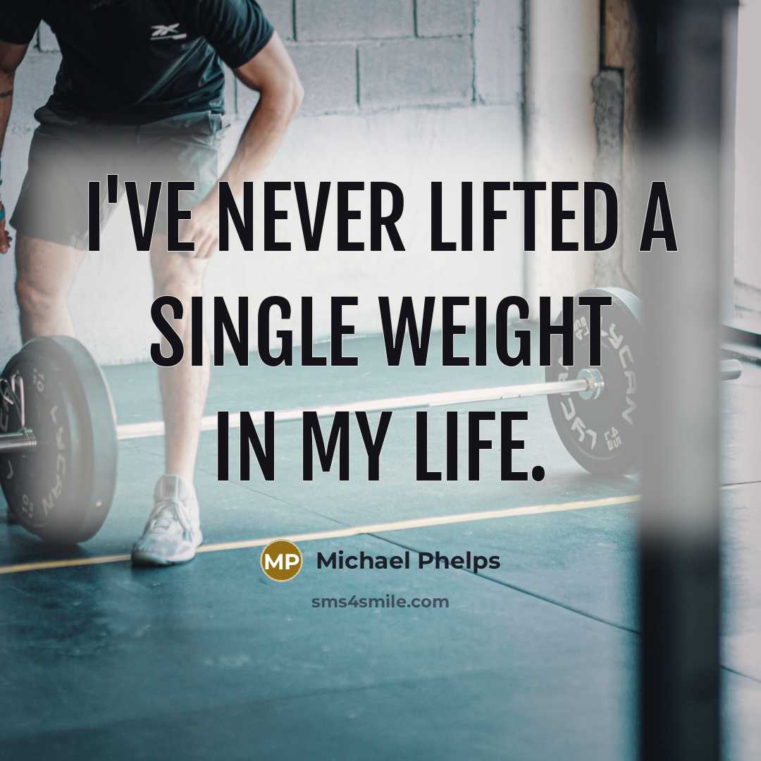 “I've never lifted a single weight in my life.” quote by Michael Phelps