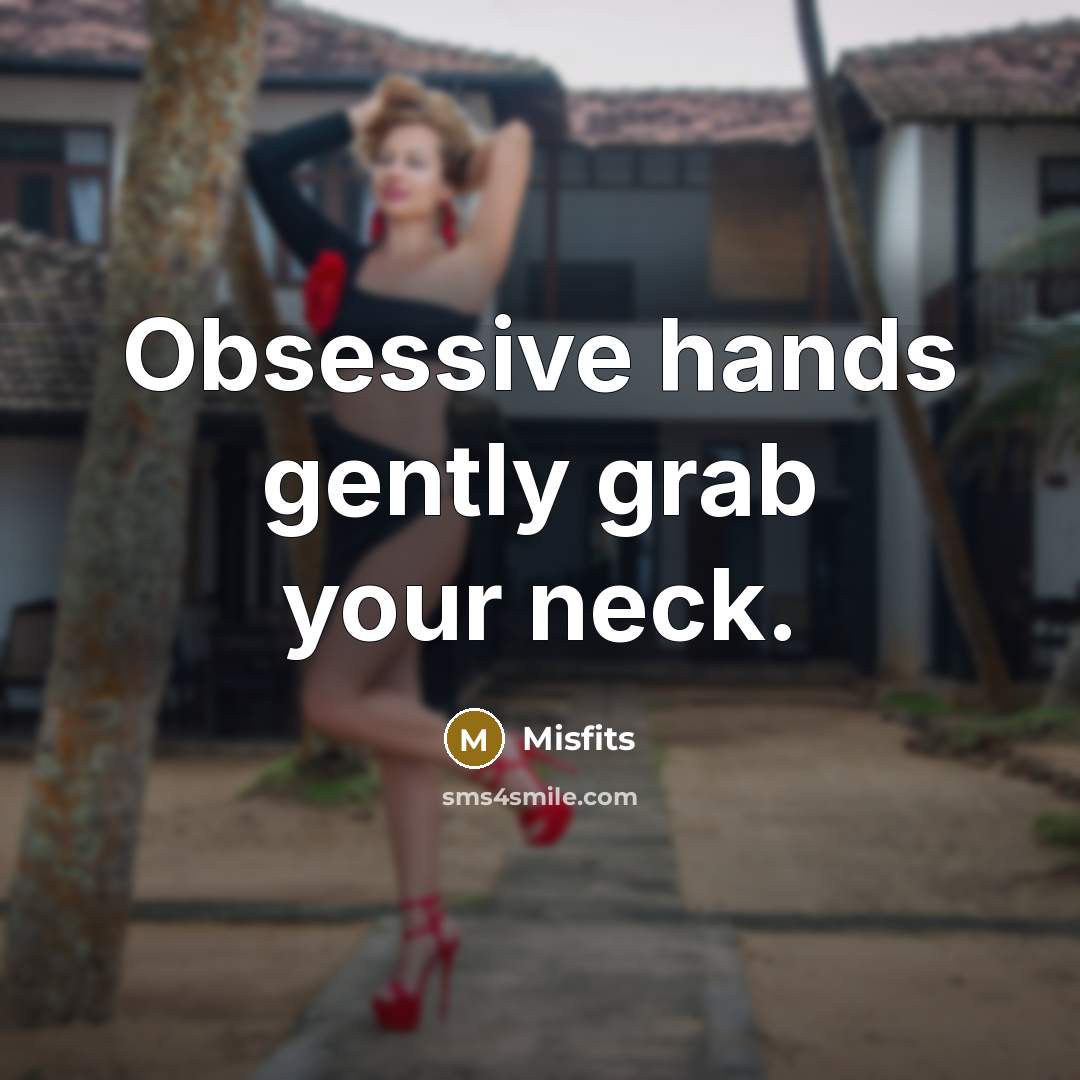 “Obsessive hands gently grab your neck.” quote by Misfits