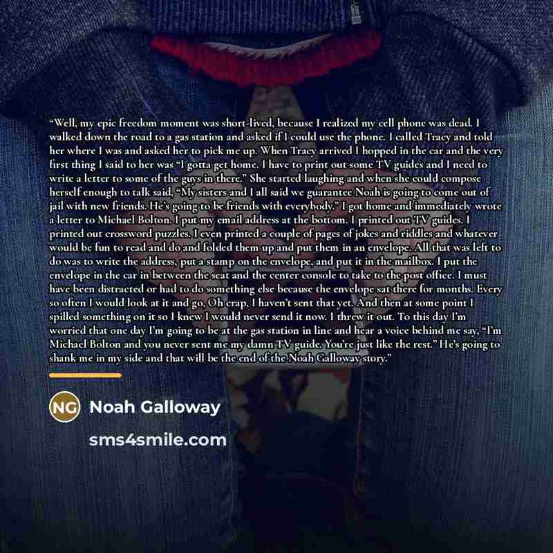 “Well, my epic freedom moment was short-lived, because I realized my cell phone was dead. I walked down the road to a gas station and asked if I could use the phone. I called Tracy and told her where I was and asked her to pick me up. When Tracy arrived I hopped in the car and the very first thing…” quote by Noah Galloway