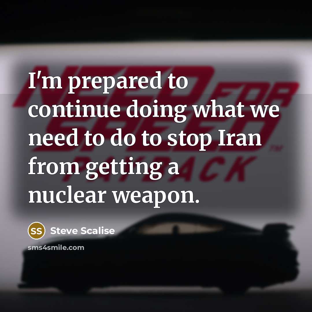 “I'm prepared to continue doing what we need to do to stop Iran from getting a nuclear weapon.” quote by Steve Scalise