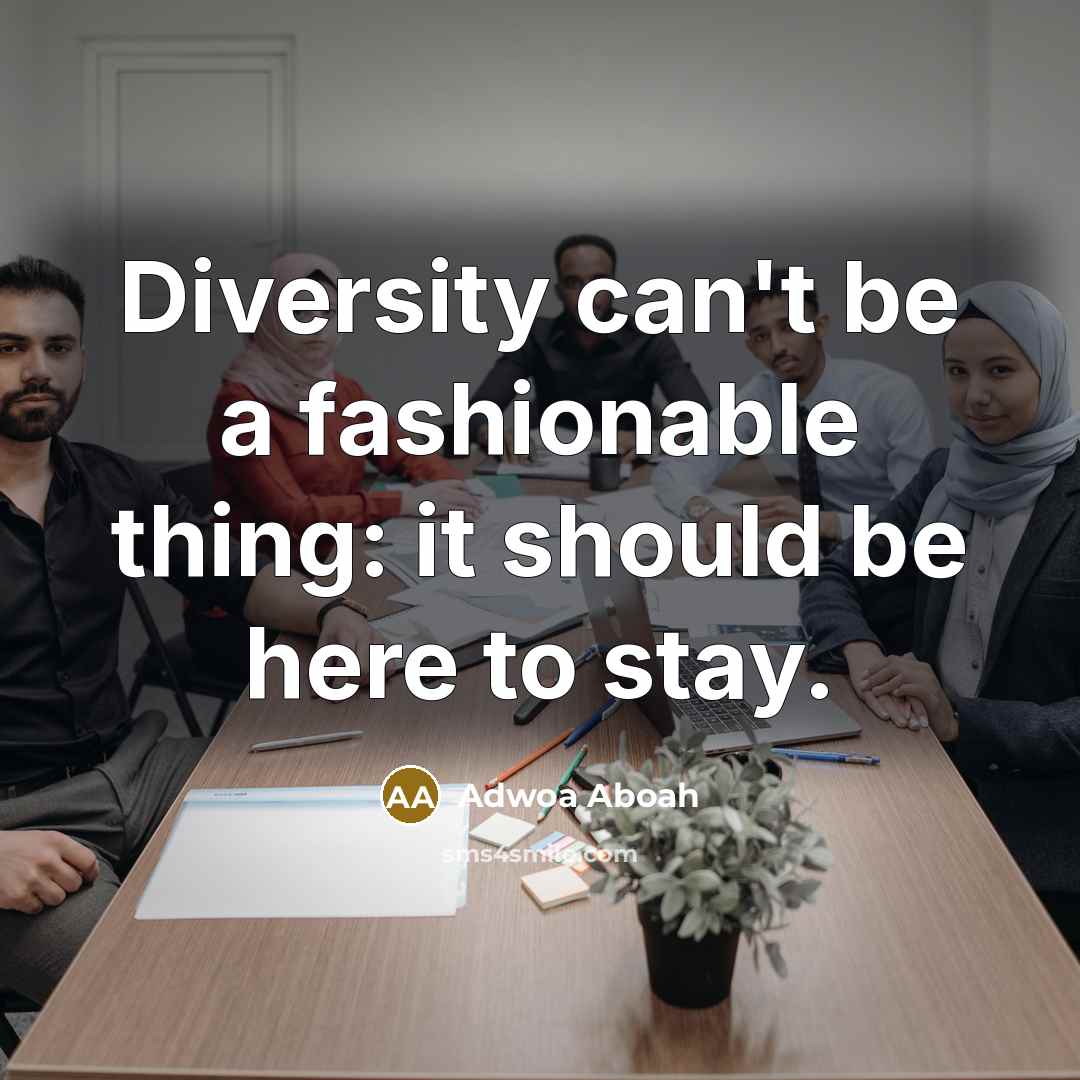 “Diversity can't be a fashionable thing: it should be here to stay.” quote by Adwoa Aboah