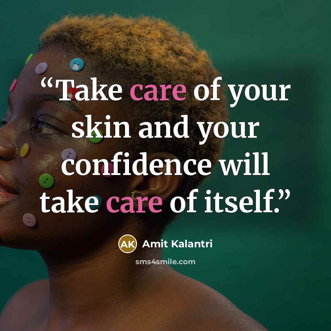 “Take care of your skin and your confidence will take care of itself.” quote by Amit Kalantri