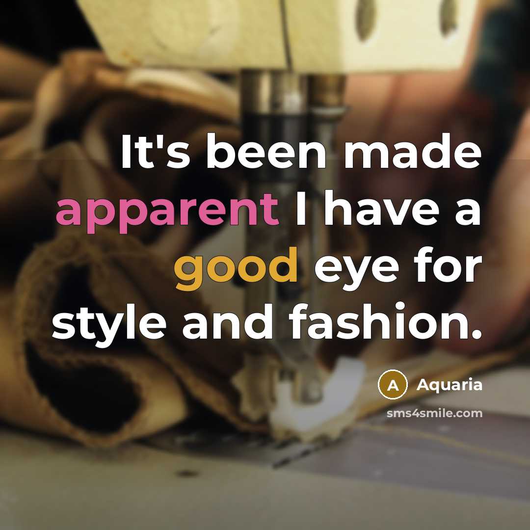 “It's been made apparent I have a good eye for style and fashion.” quote by Aquaria