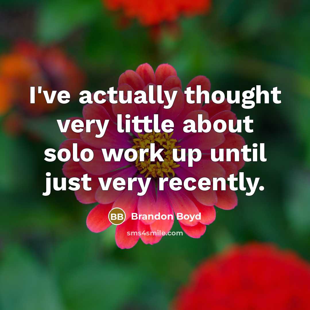 “I've actually thought very little about solo work up until just very recently.” quote by Brandon Boyd
