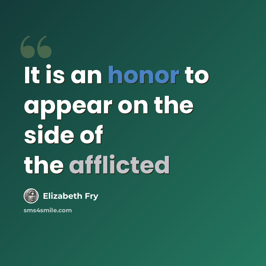 “It is an honor to appear on the side of the afflicted” quote by Elizabeth Fry