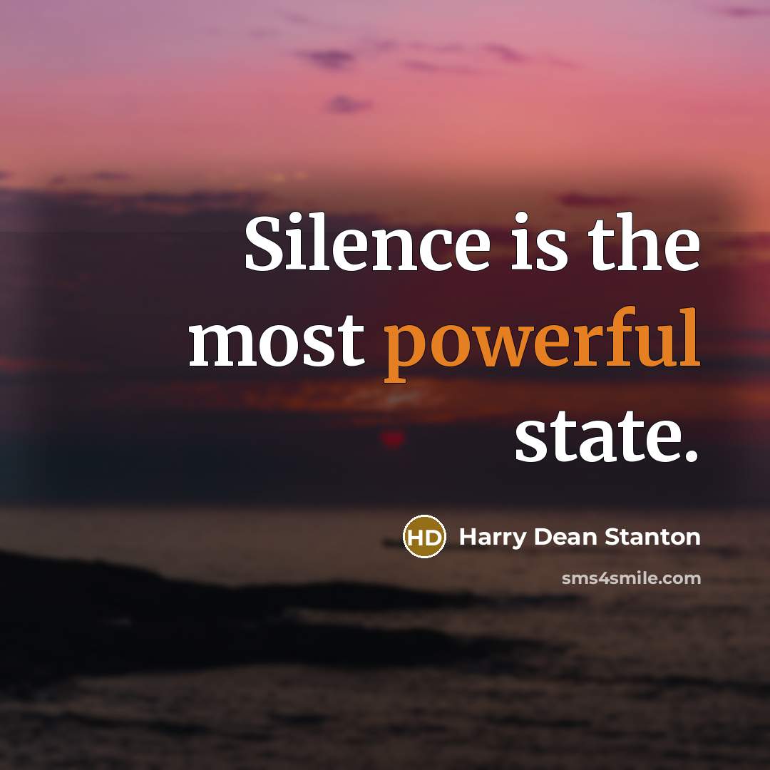 “Silence is the most powerful state.” quote by Harry Dean Stanton