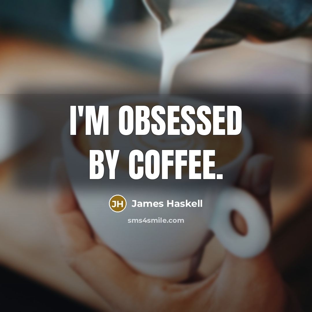 “I'm obsessed by coffee.” quote by James Haskell