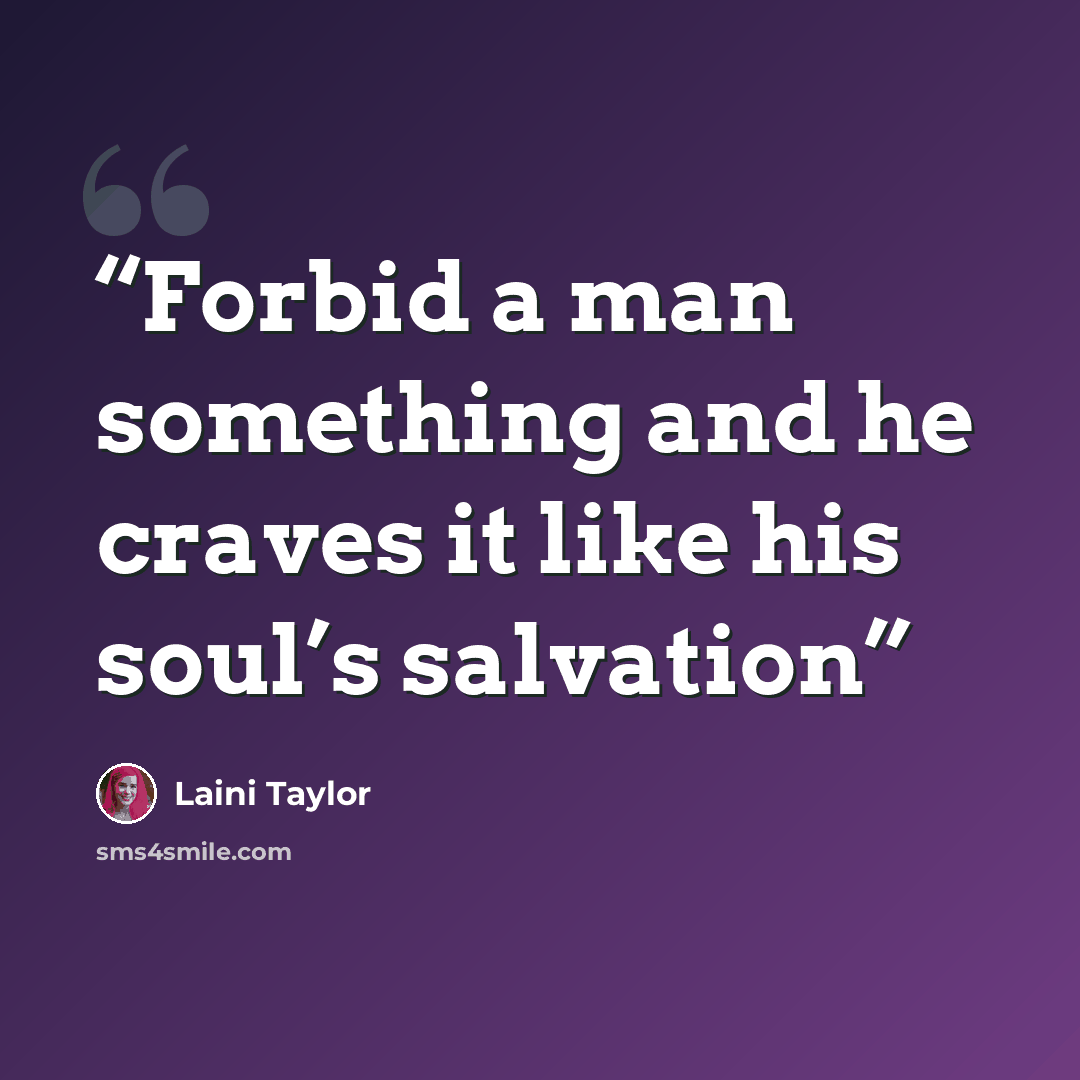 “Forbid a man something and he craves it like his soul’s salvation” quote by Laini Taylor