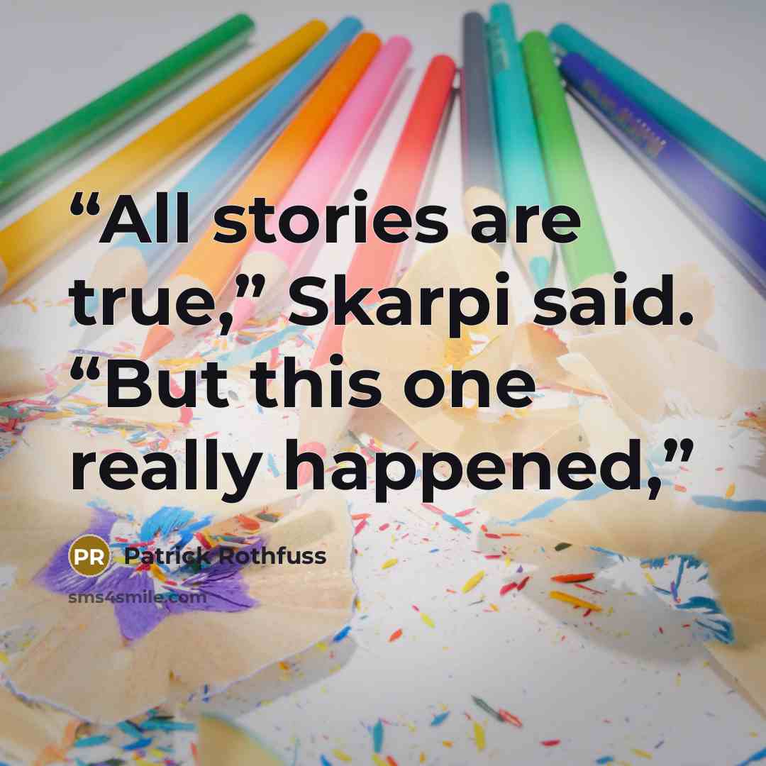 “All stories are true,” Skarpi said. “But this one really happened,” quote by Patrick Rothfuss