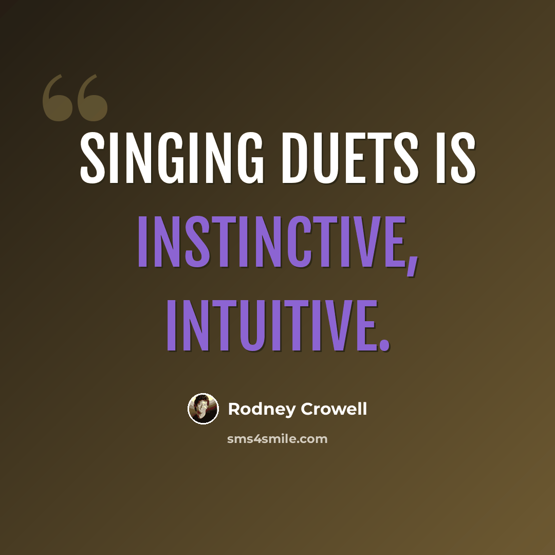 “Singing duets is instinctive, intuitive.” quote by Rodney Crowell