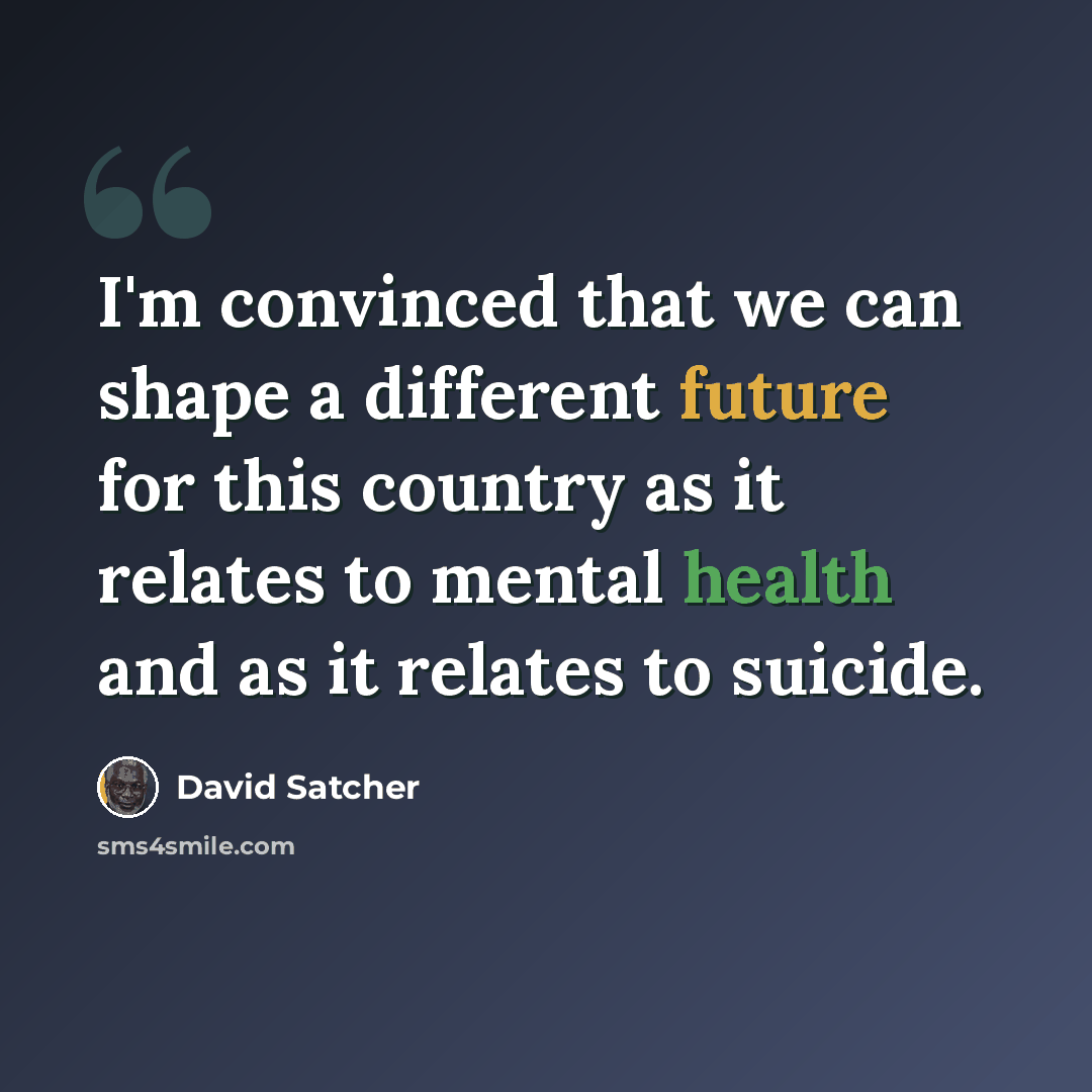 “I'm convinced that we can shape a different future for this country as it relates to mental health and as it relates to suicide.” quote by David Satcher