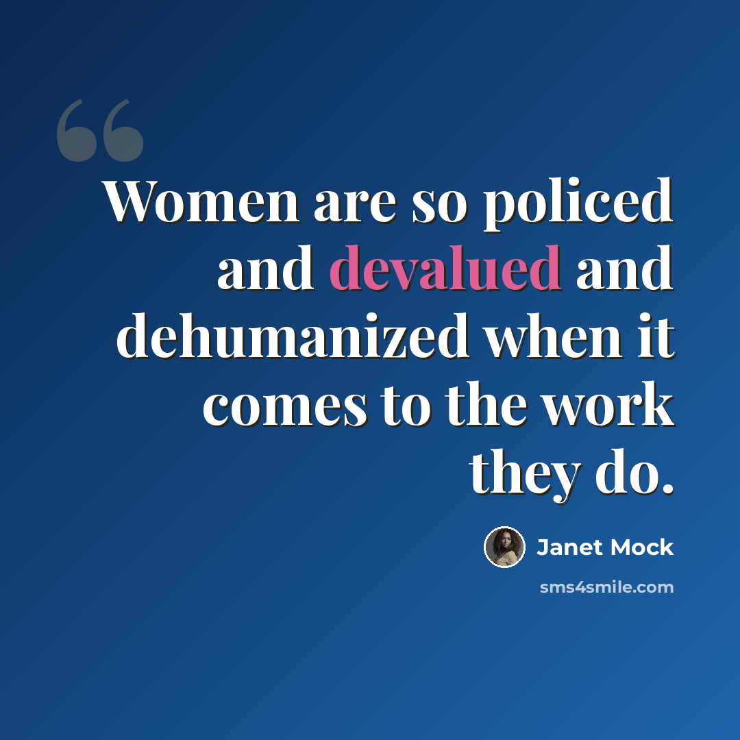 “Women are so policed and devalued and dehumanized when it comes to the work they do.” quote by Janet Mock