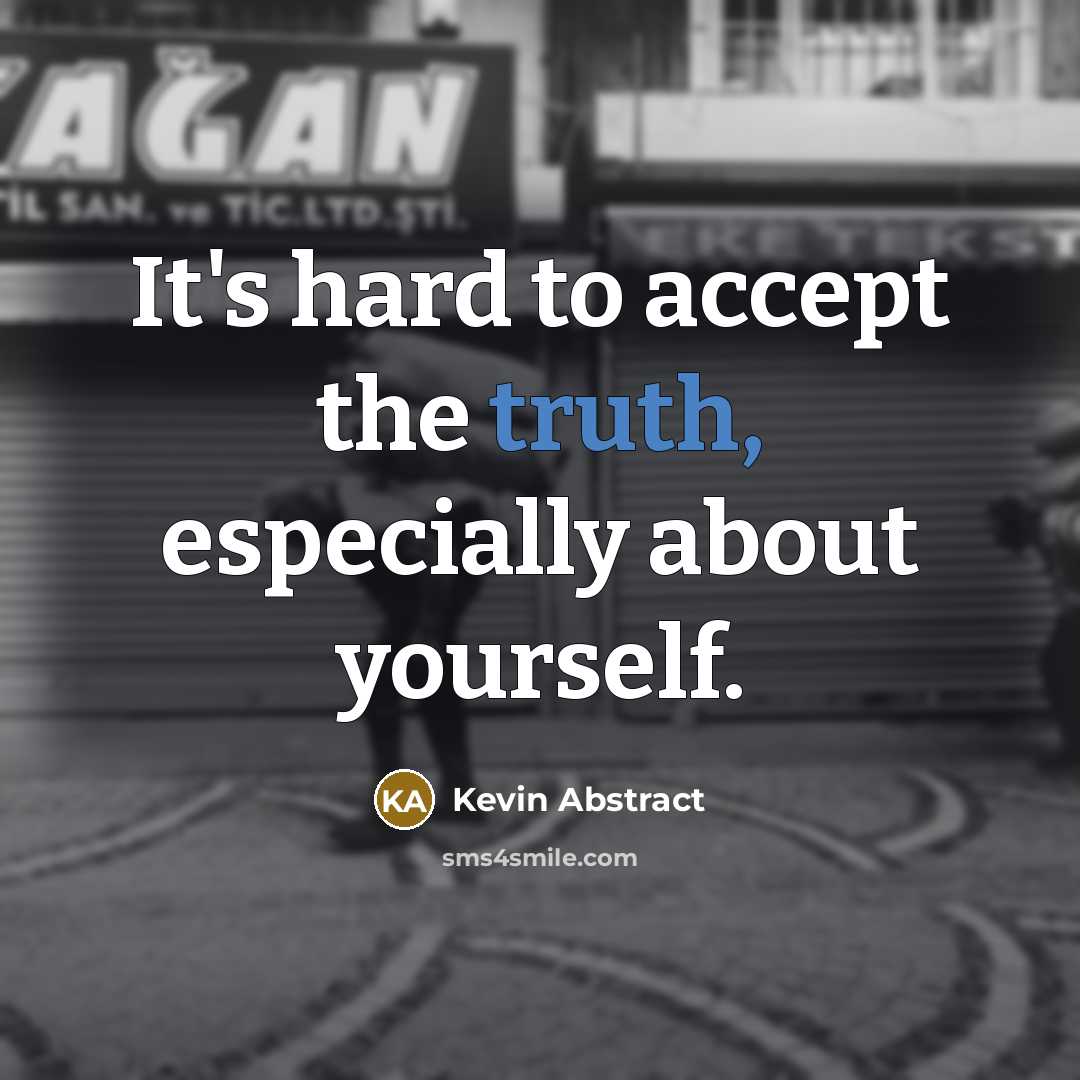 “It's hard to accept the truth, especially about yourself.” quote by Kevin Abstract