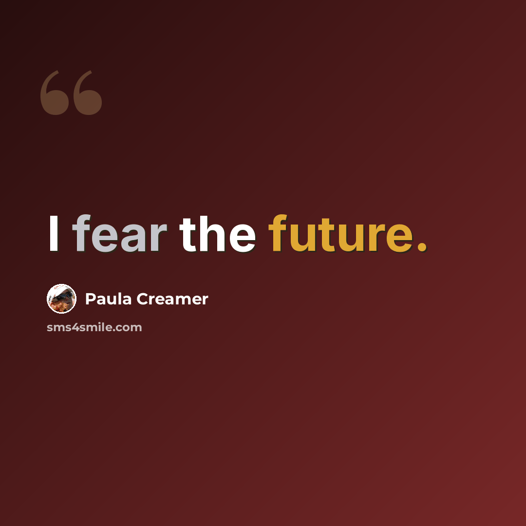 “I fear the future.” quote by Paula Creamer