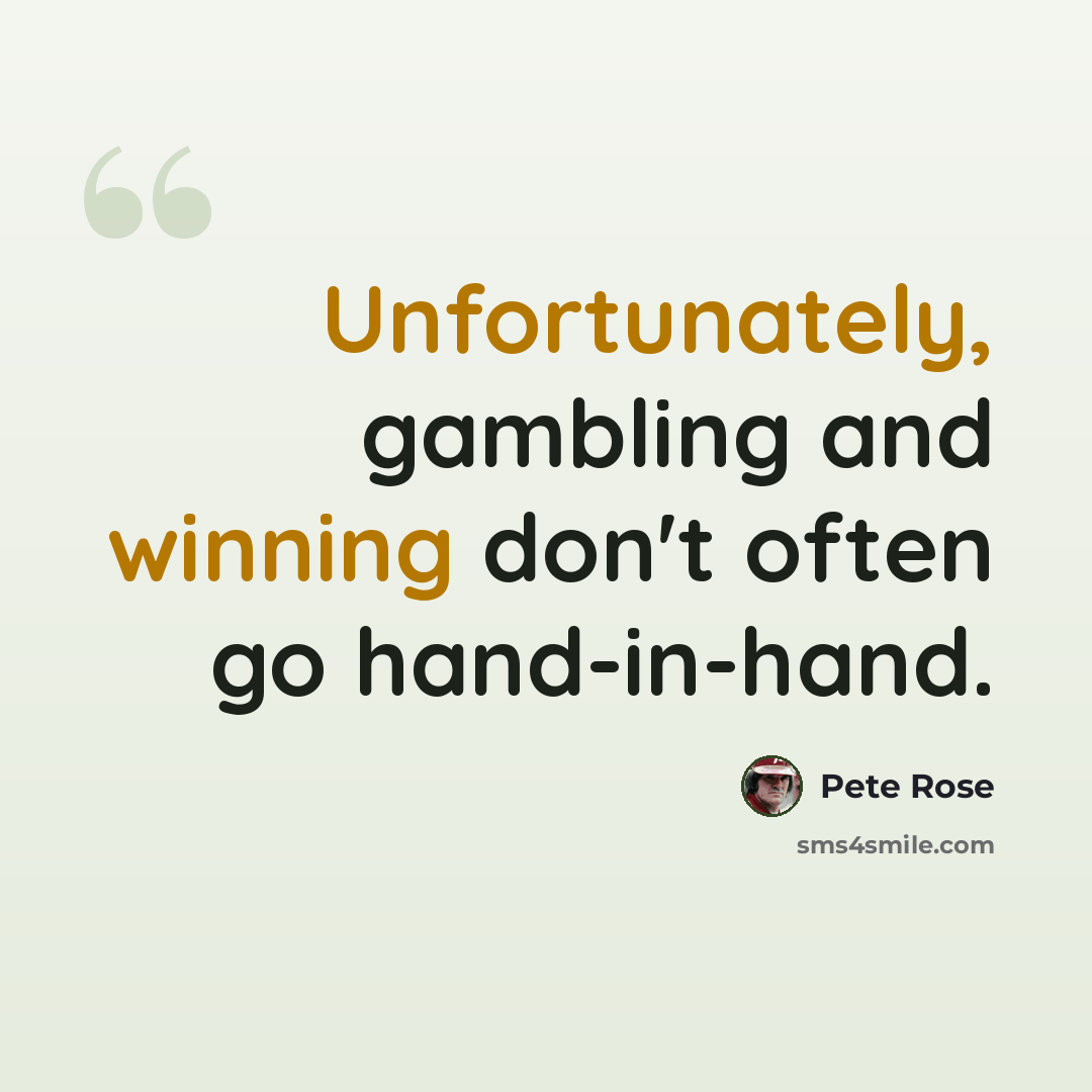 “Unfortunately, gambling and winning don't often go hand-in-hand.” quote by Pete Rose