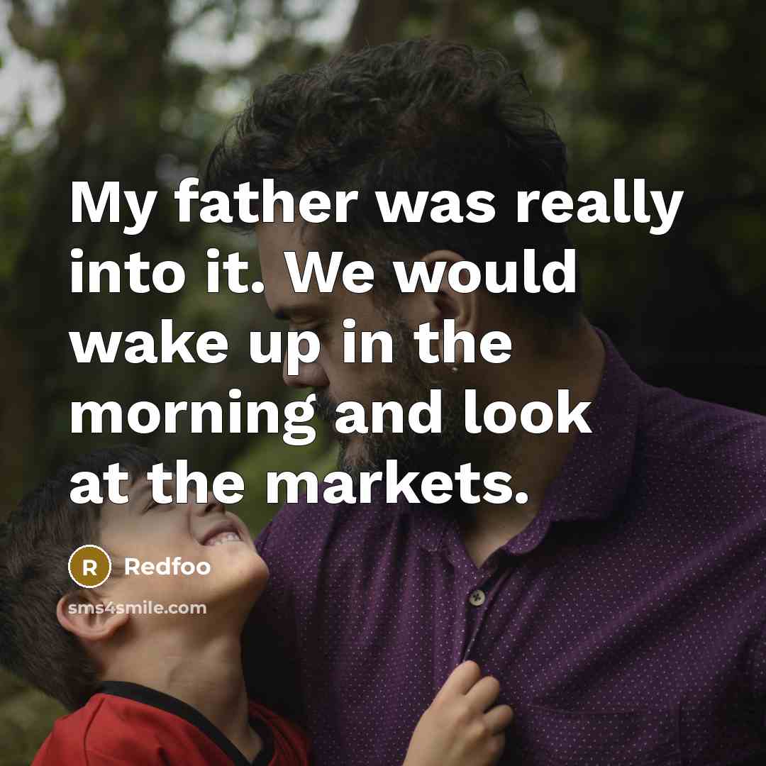 “My father was really into it. We would wake up in the morning and look at the markets.” quote by Redfoo