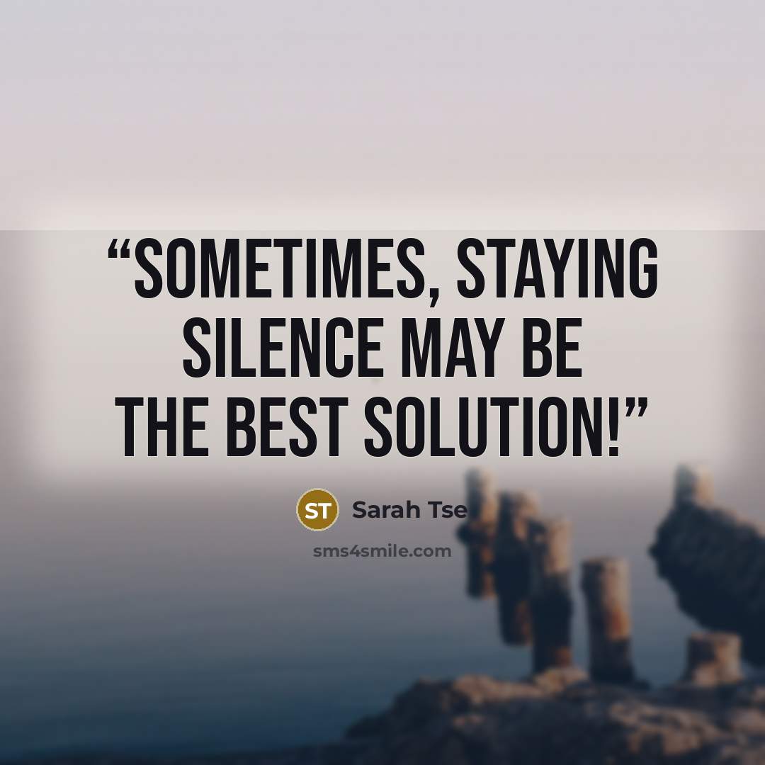 “Sometimes, staying silence may be the best solution!” quote by Sarah Tse
