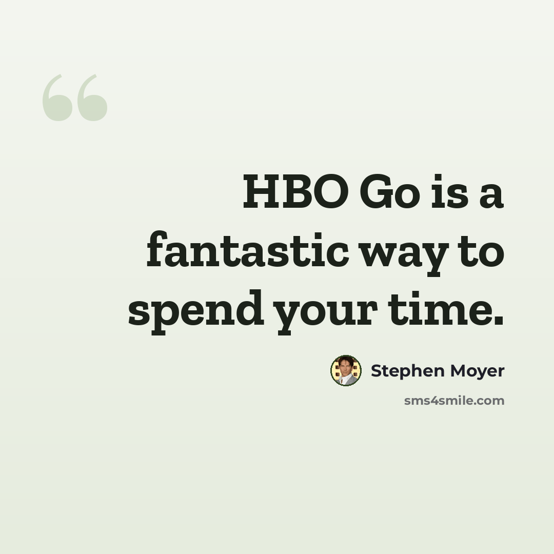 “HBO Go is a fantastic way to spend your time.” quote by Stephen Moyer