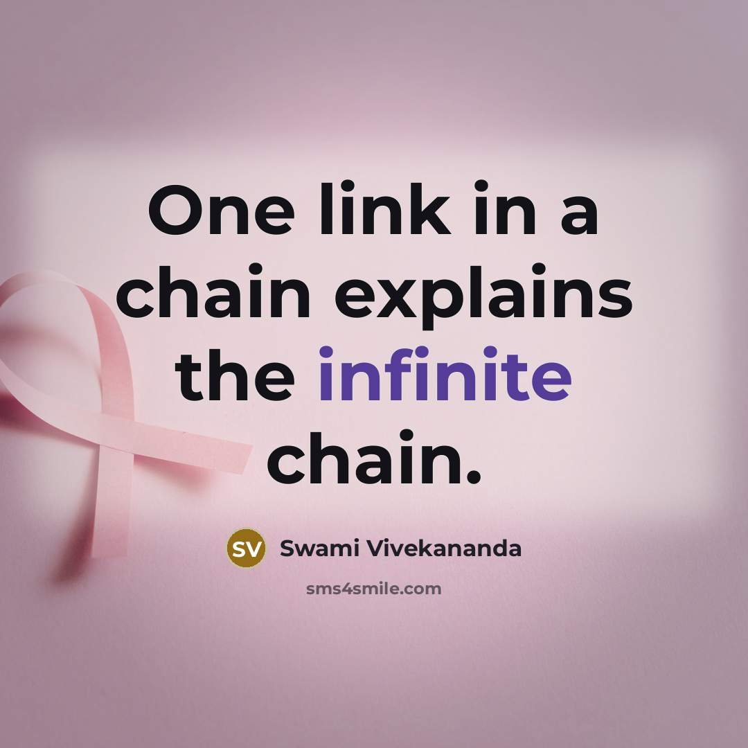 “One link in a chain explains the infinite chain.” quote by Swami Vivekananda