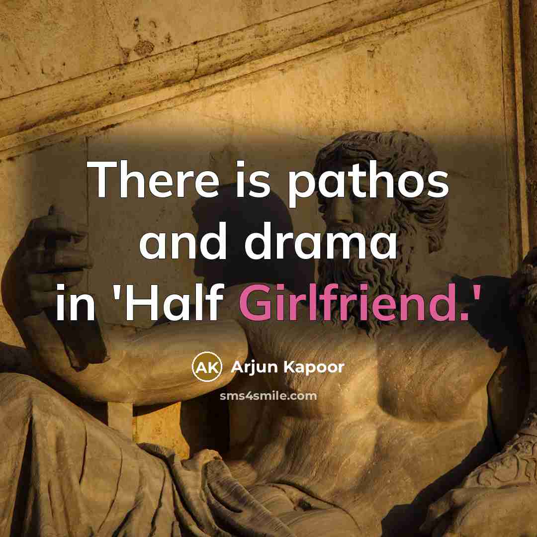 “There is pathos and drama in 'Half Girlfriend.'” quote by Arjun Kapoor