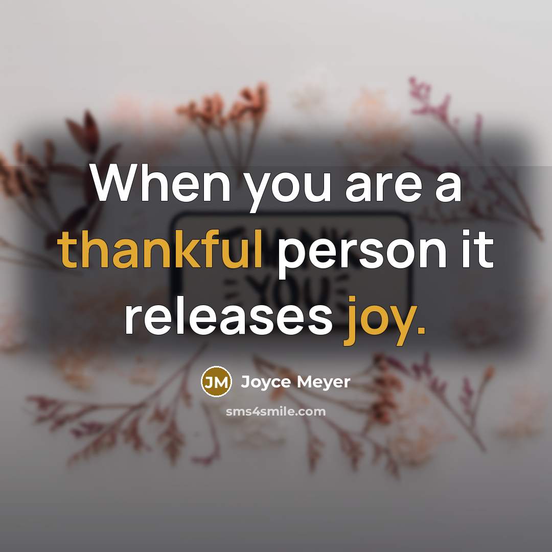 “When you are a thankful person it releases joy.” quote by Joyce Meyer