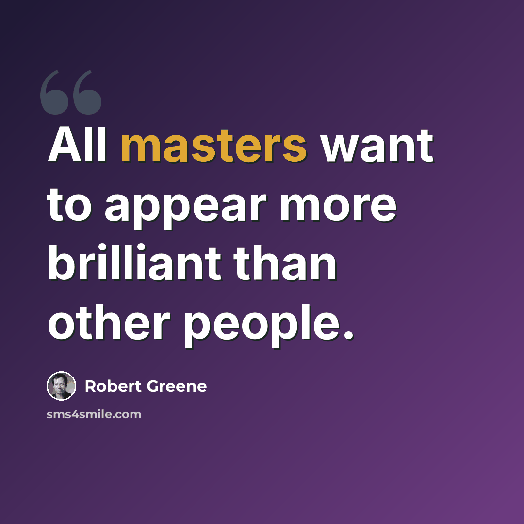 “All masters want to appear more brilliant than other people.” quote by Robert Greene