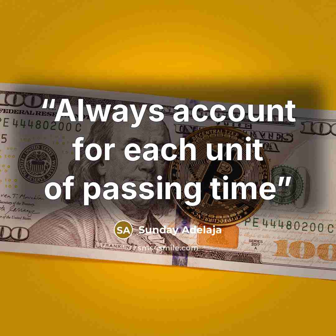 “Always account for each unit of passing time” quote by Sunday Adelaja