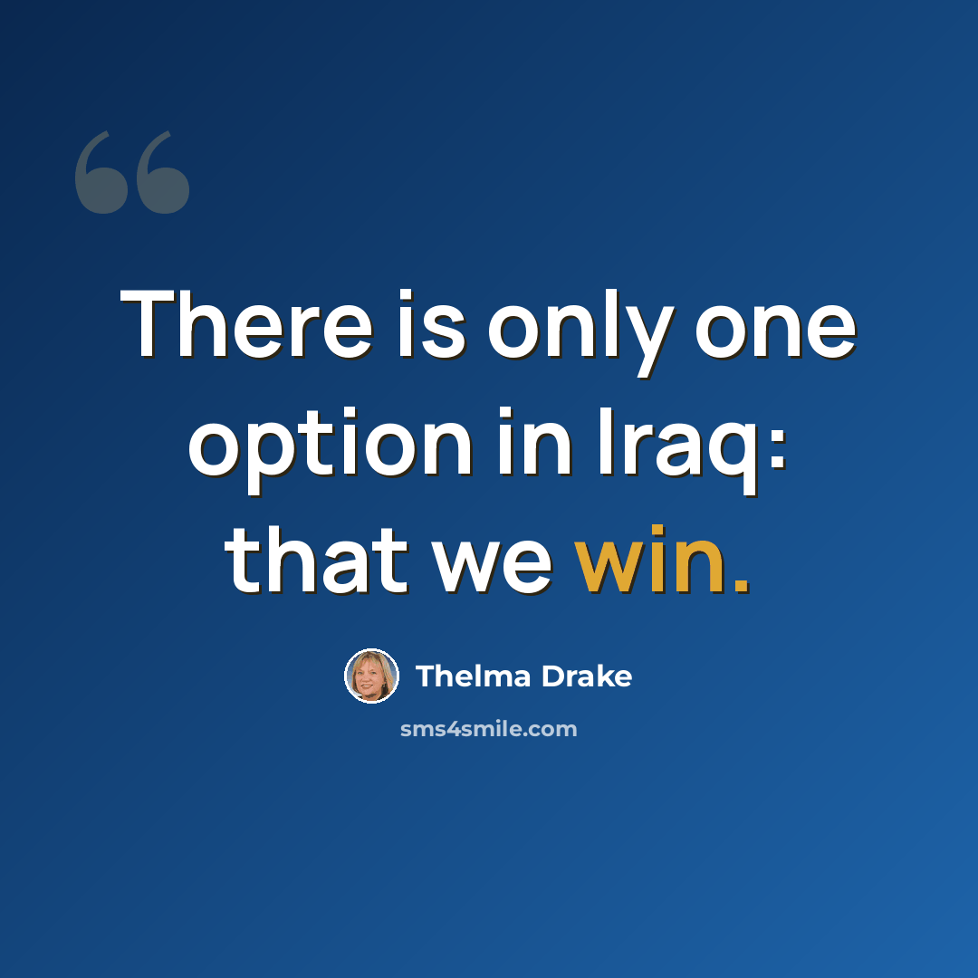 “There is only one option in Iraq: that we win.” quote by Thelma Drake