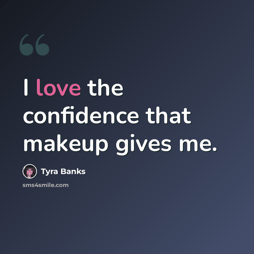 “I love the confidence that makeup gives me.” quote by Tyra Banks