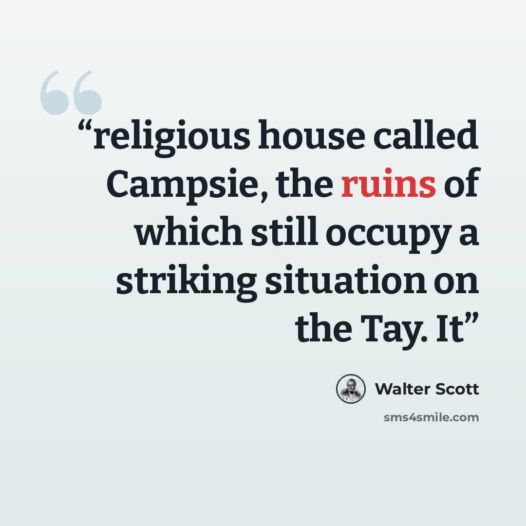 “religious house called Campsie, the ruins of which still occupy a striking situation on the Tay. It” quote by Walter Scott
