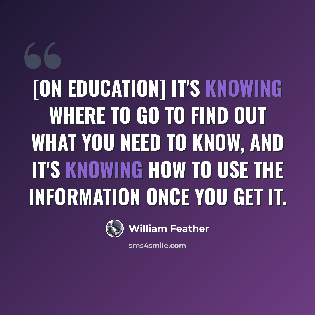 “[on education] It's knowing where to go to find out what you need to know, and it's knowing how to use the information once you get it.” quote by William Feather