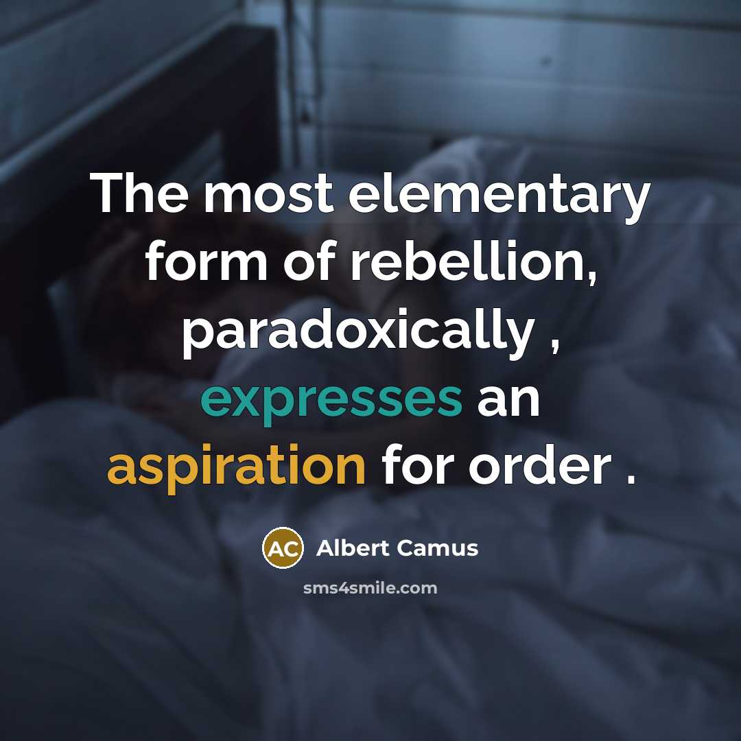“The most elementary form of rebellion, paradoxically , expresses an aspiration for order .” quote by Albert Camus