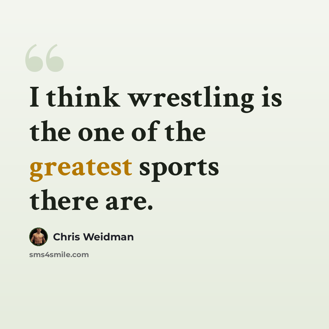 “I think wrestling is the one of the greatest sports there are.” quote by Chris Weidman