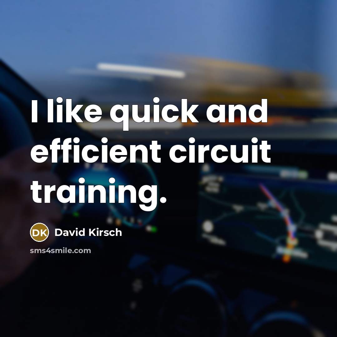 “I like quick and efficient circuit training.” quote by David Kirsch