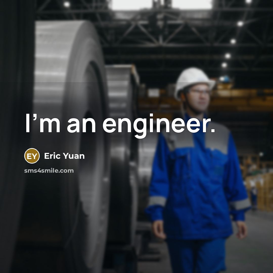 “I'm an engineer.” quote by Eric Yuan