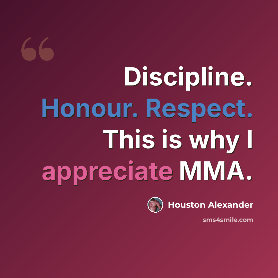 “Discipline. Honour. Respect. This is why I appreciate MMA.” quote by Houston Alexander