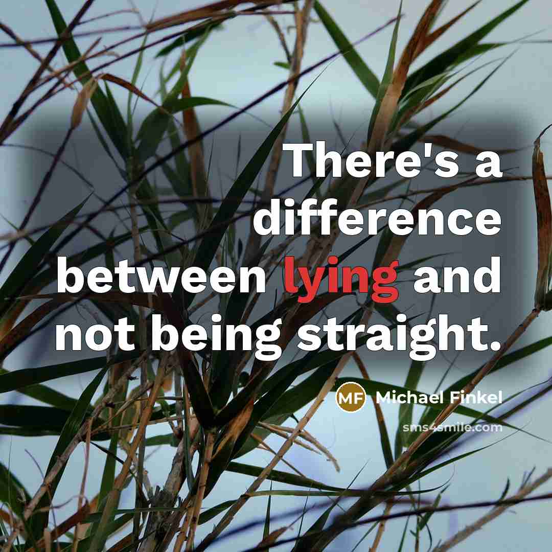 “There's a difference between lying and not being straight.” quote by Michael Finkel