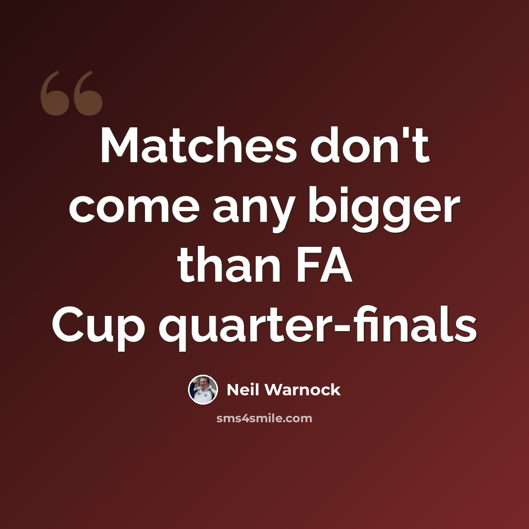 “Matches don't come any bigger than FA Cup quarter-finals” quote by Neil Warnock