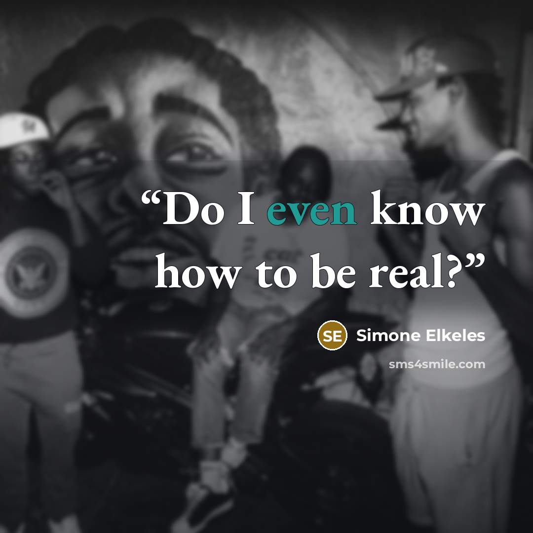 “Do I even know how to be real?” quote by Simone Elkeles
