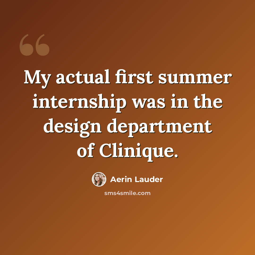 “My actual first summer internship was in the design department of Clinique.” quote by Aerin Lauder